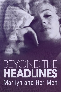 Beyond the Headlines: Marilyn Monroe and Her Men